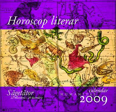 Horoscop literar. Calendar Humanitas 2009. Sagetator (22 noiembrie-20 decembrie)